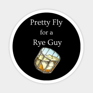 Pretty Fly for a Rye Guy Magnet